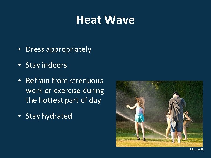 Heat Wave • Dress appropriately • Stay indoors • Refrain from strenuous work or