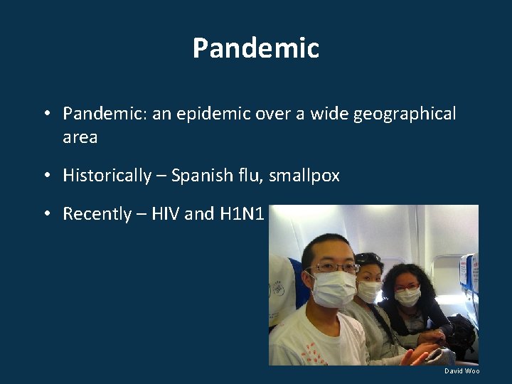 Pandemic • Pandemic: an epidemic over a wide geographical area • Historically – Spanish