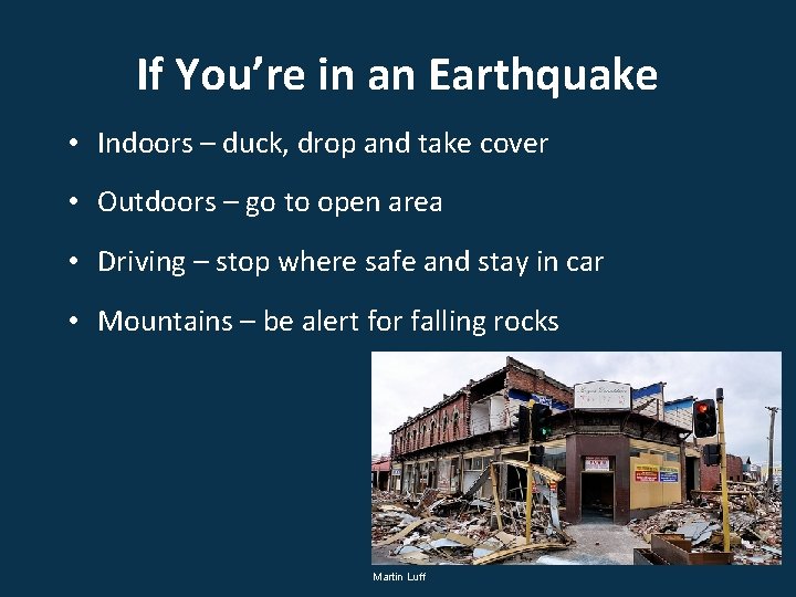 If You’re in an Earthquake • Indoors – duck, drop and take cover •