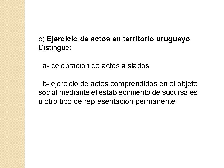 c) Ejercicio de actos en territorio uruguayo Distingue: a- celebración de actos aislados b-