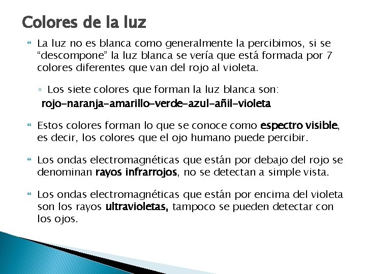 Colores de la luz La luz no es blanca como generalmente la percibimos, si