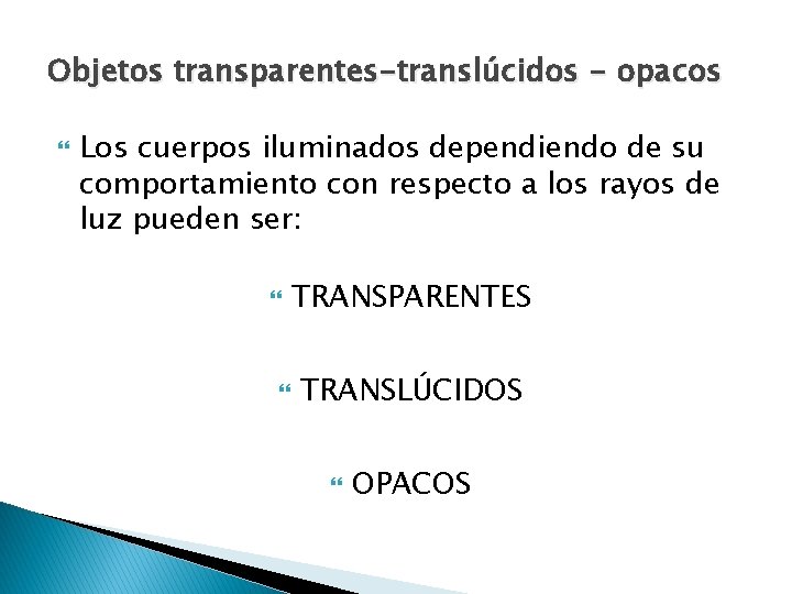 Objetos transparentes-translúcidos - opacos Los cuerpos iluminados dependiendo de su comportamiento con respecto a