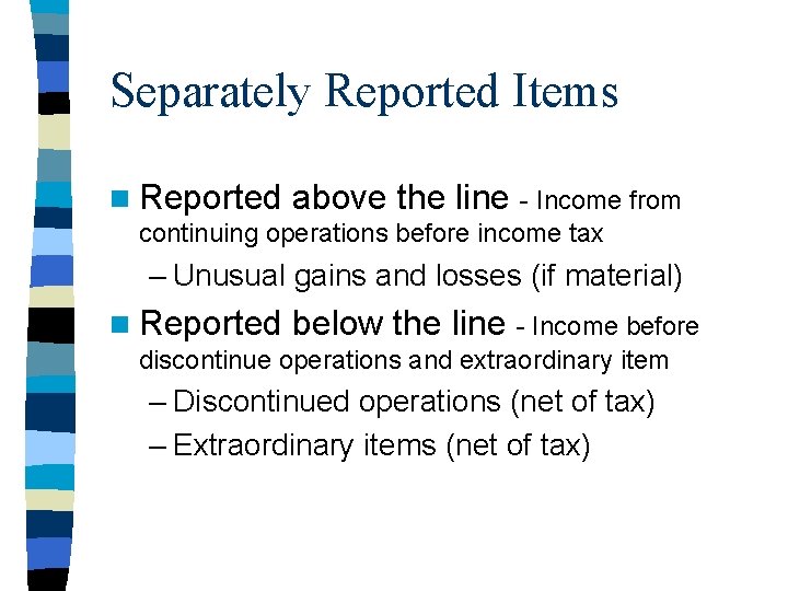 Separately Reported Items n Reported above the line - Income from continuing operations before