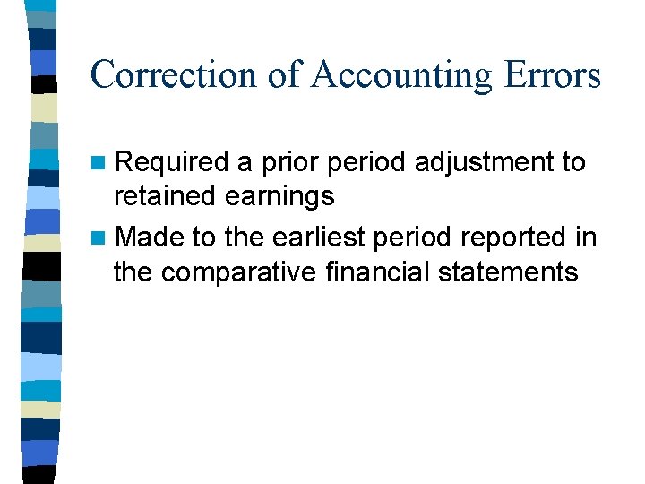 Correction of Accounting Errors n Required a prior period adjustment to retained earnings n