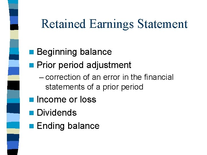 Retained Earnings Statement n Beginning balance n Prior period adjustment – correction of an