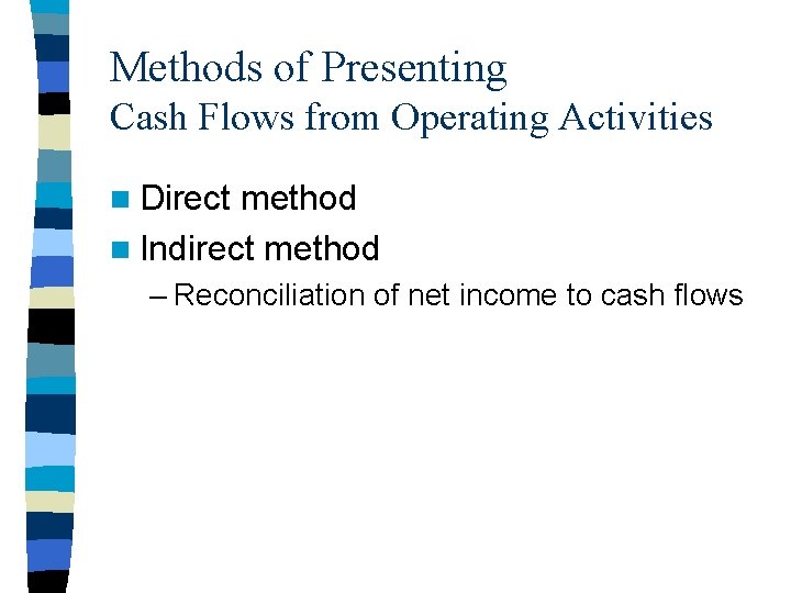 Methods of Presenting Cash Flows from Operating Activities n Direct method n Indirect method