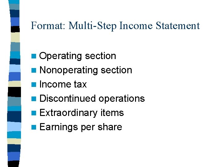 Format: Multi-Step Income Statement n Operating section n Nonoperating section n Income tax n