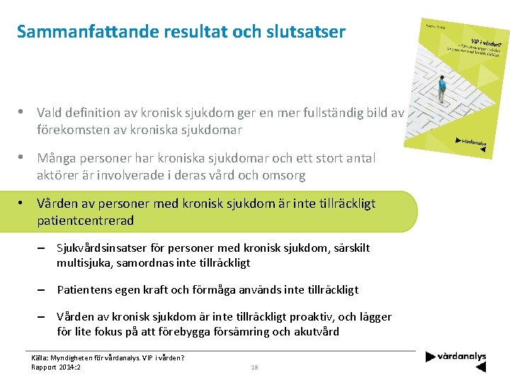 Sammanfattande resultat och slutsatser • Vald definition av kronisk sjukdom ger en mer fullständig