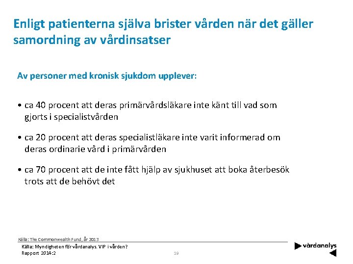 Enligt patienterna själva brister vården när det gäller samordning av vårdinsatser Av personer med