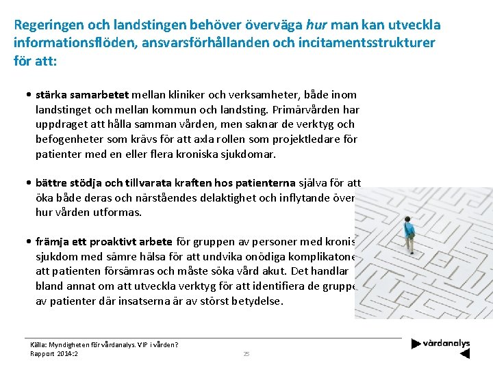 Regeringen och landstingen behöverväga hur man kan utveckla informationsflöden, ansvarsförhållanden och incitamentsstrukturer för att: