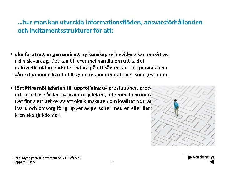 …hur man kan utveckla informationsflöden, ansvarsförhållanden och incitamentsstrukturer för att: • öka förutsättningarna så