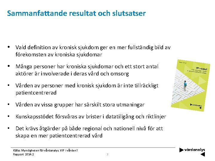 Sammanfattande resultat och slutsatser • Vald definition av kronisk sjukdom ger en mer fullständig