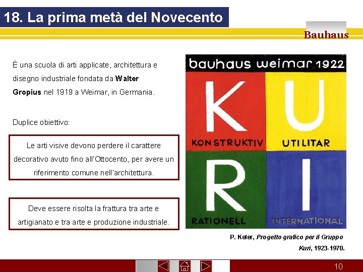 18. La prima metà del Novecento Bauhaus È una scuola di arti applicate, architettura