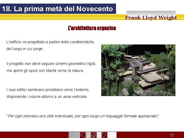 18. La prima metà del Novecento Frank Lloyd Wright L’architettura organica L’edificio va progettato