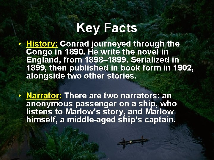 Key Facts • History: Conrad journeyed through the Congo in 1890. He write the