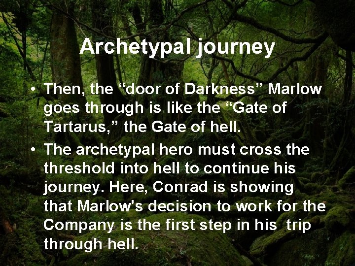 Archetypal journey • Then, the “door of Darkness” Marlow goes through is like the