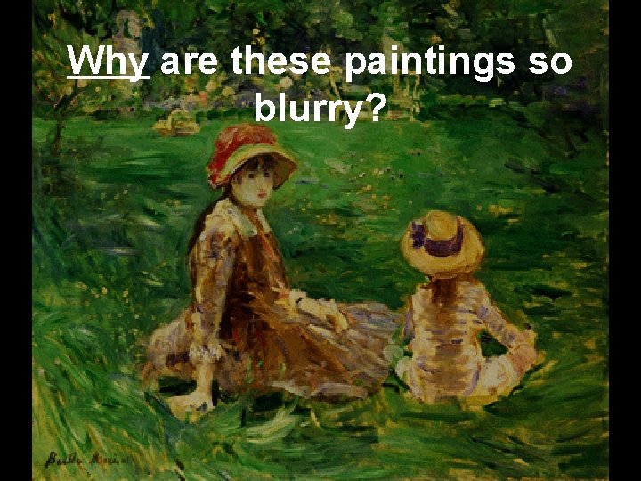 Why are these paintings so blurry? 