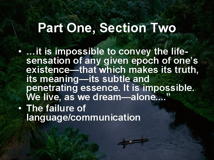 Part One, Section Two • …it is impossible to convey the lifesensation of any
