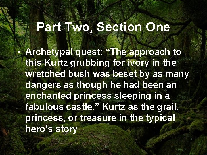 Part Two, Section One • Archetypal quest: “The approach to this Kurtz grubbing for