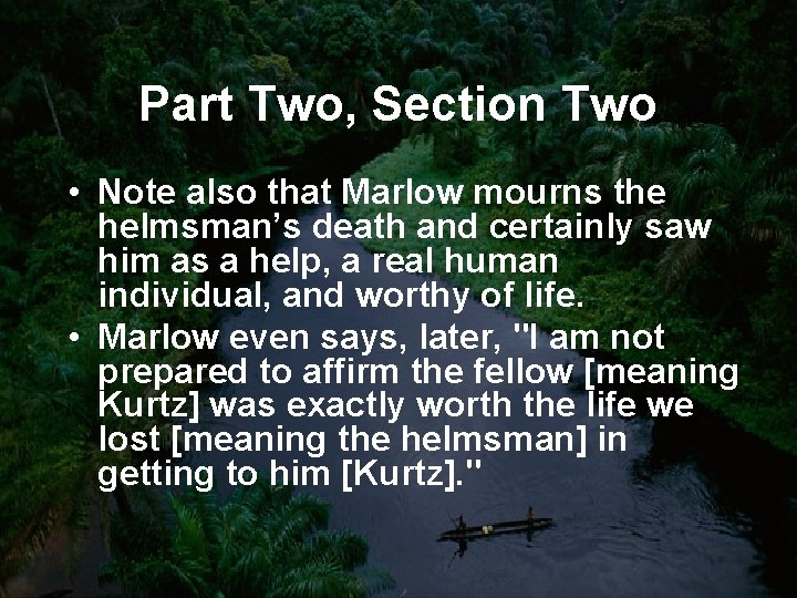 Part Two, Section Two • Note also that Marlow mourns the helmsman’s death and