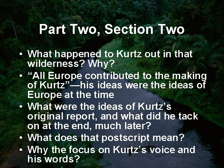Part Two, Section Two • What happened to Kurtz out in that wilderness? Why?