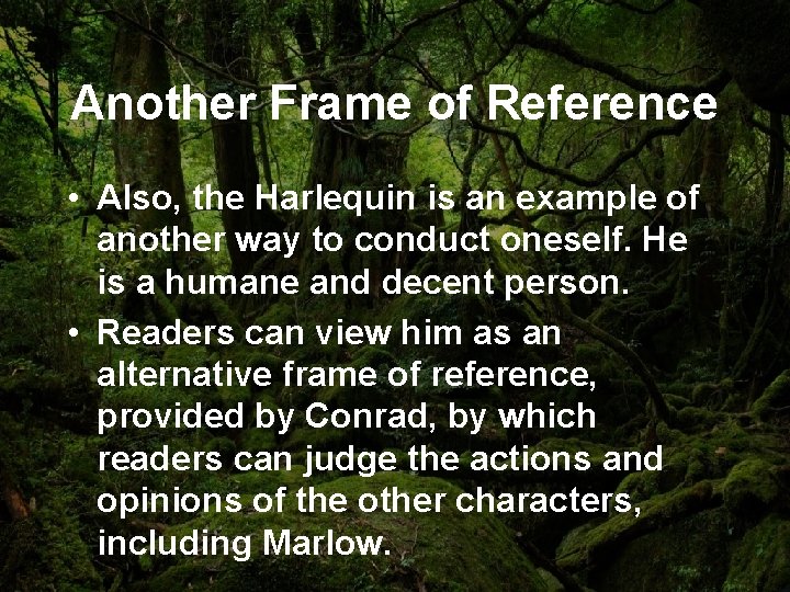 Another Frame of Reference • Also, the Harlequin is an example of another way