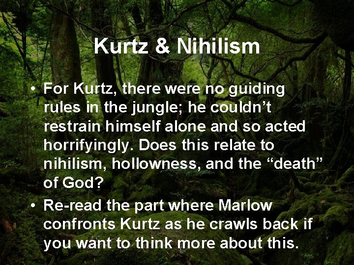 Kurtz & Nihilism • For Kurtz, there were no guiding rules in the jungle;