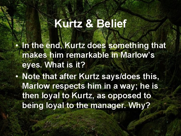 Kurtz & Belief • In the end, Kurtz does something that makes him remarkable