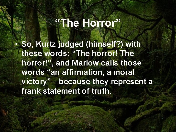 “The Horror” • So, Kurtz judged (himself? ) with these words: “The horror!”, and