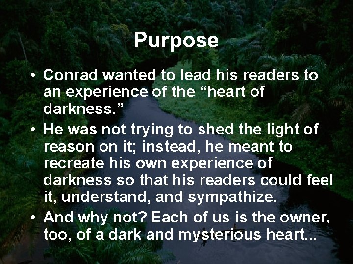 Purpose • Conrad wanted to lead his readers to an experience of the “heart