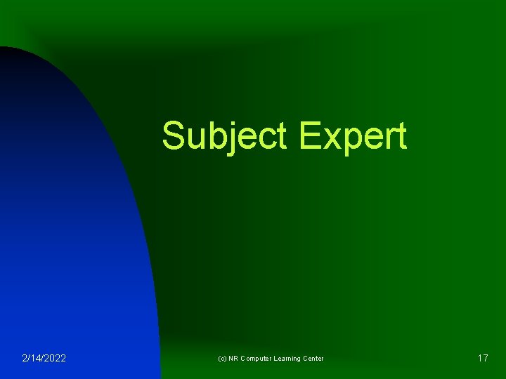 Subject Expert 2/14/2022 (c) NR Computer Learning Center 17 