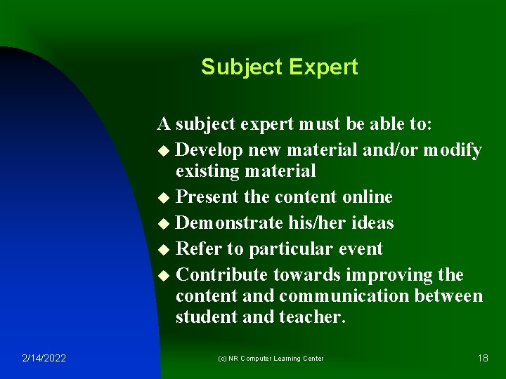 Subject Expert A subject expert must be able to: u Develop new material and/or