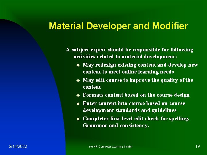 Material Developer and Modifier A subject expert should be responsible for following activities related