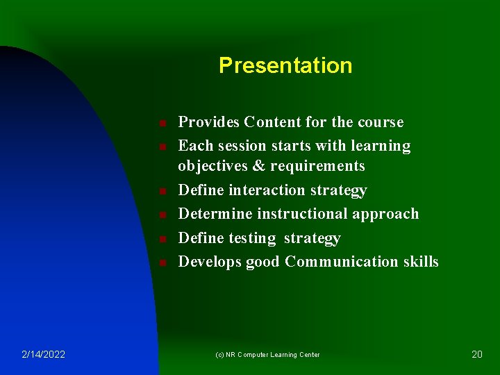 Presentation n n n 2/14/2022 Provides Content for the course Each session starts with