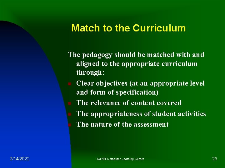 Match to the Curriculum The pedagogy should be matched with and aligned to the