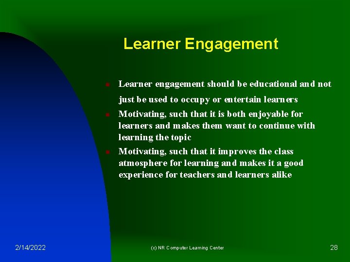 Learner Engagement n Learner engagement should be educational and not just be used to