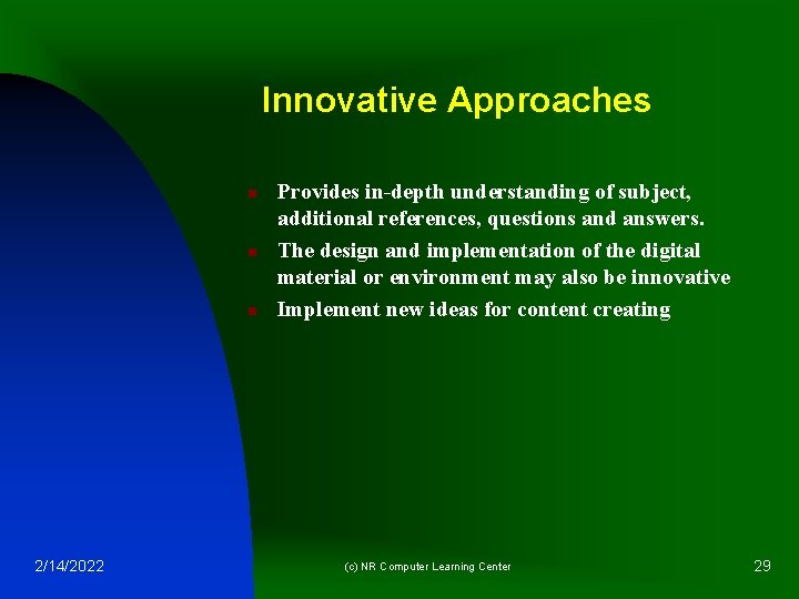 Innovative Approaches n n n 2/14/2022 Provides in-depth understanding of subject, additional references, questions