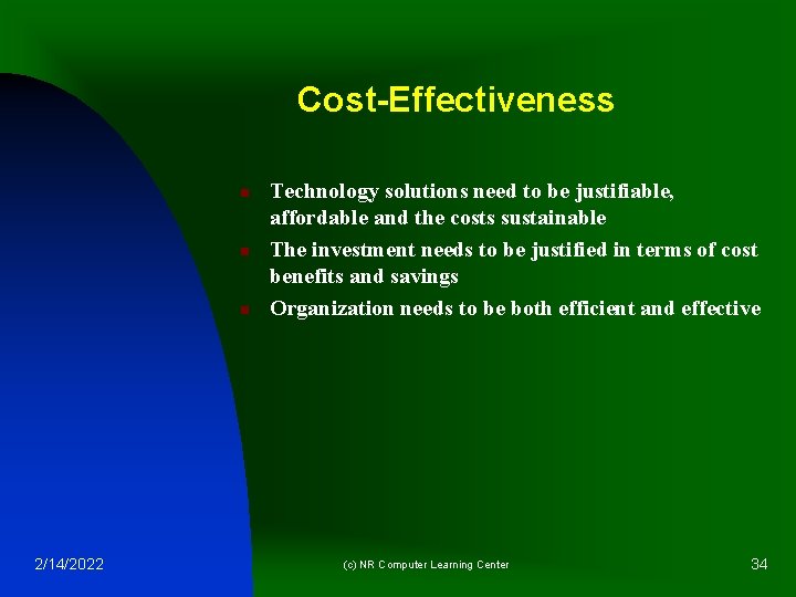 Cost-Effectiveness n n n 2/14/2022 Technology solutions need to be justifiable, affordable and the