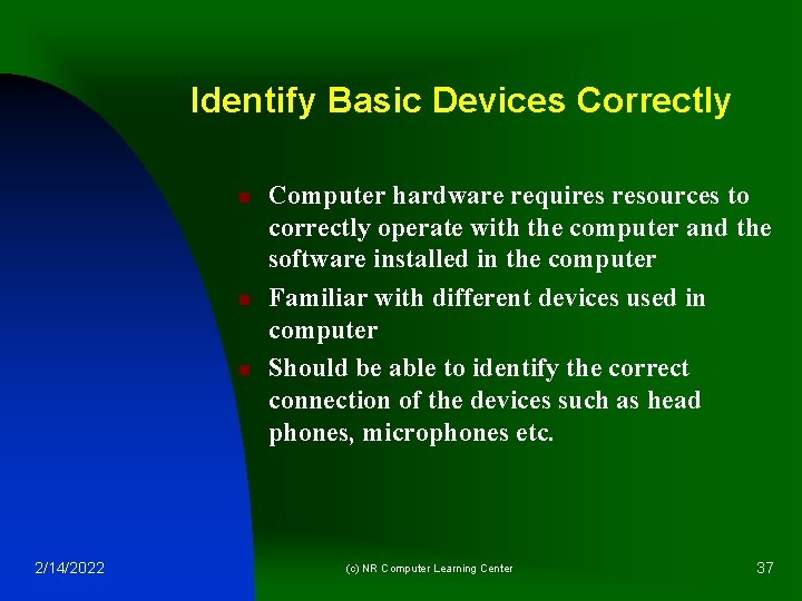 Identify Basic Devices Correctly n n n 2/14/2022 Computer hardware requires resources to correctly