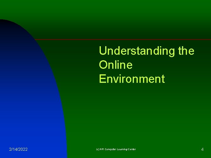 Understanding the Online Environment 2/14/2022 (c) NR Computer Learning Center 4 