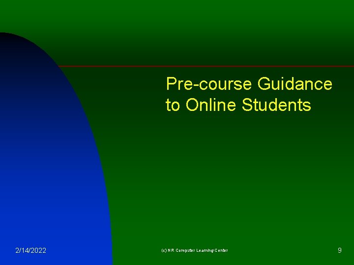 Pre-course Guidance to Online Students 2/14/2022 (c) NR Computer Learning Center 9 