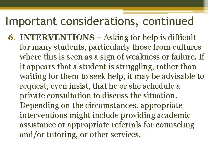 Important considerations, continued 6. INTERVENTIONS – Asking for help is difficult for many students,