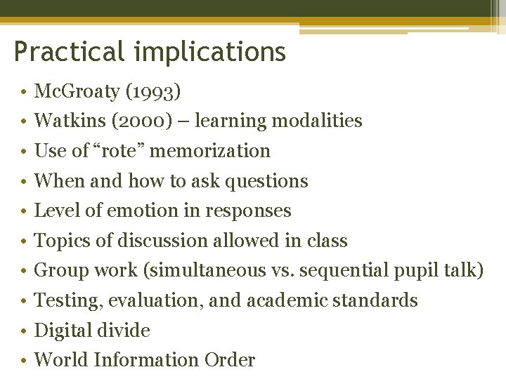 Practical implications • • • Mc. Groaty (1993) Watkins (2000) – learning modalities Use