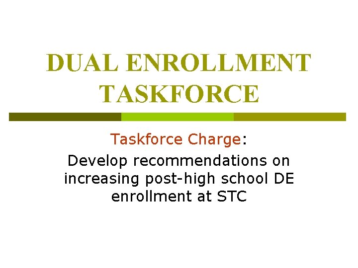DUAL ENROLLMENT TASKFORCE Taskforce Charge: Develop recommendations on increasing post-high school DE enrollment at