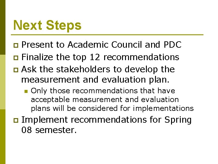 Next Steps Present to Academic Council and PDC p Finalize the top 12 recommendations