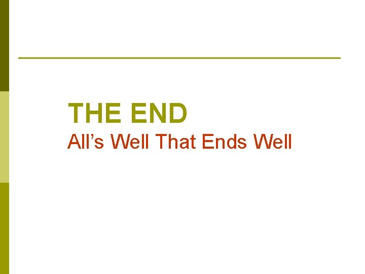 THE END All’s Well That Ends Well 