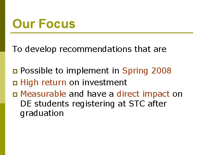 Our Focus To develop recommendations that are Possible to implement in Spring 2008 p