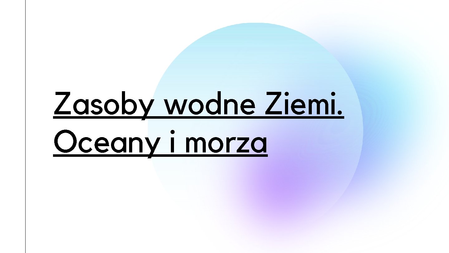 Zasoby wodne Ziemi. Oceany i morza 