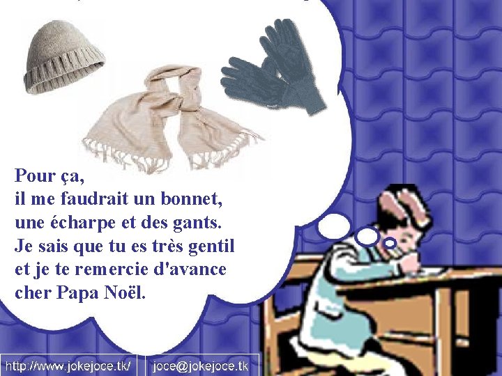 Pour ça, il me faudrait un bonnet, une écharpe et des gants. Je sais