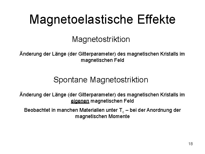 Magnetoelastische Effekte Magnetostriktion Änderung der Länge (der Gitterparameter) des magnetischen Kristalls im magnetischen Feld